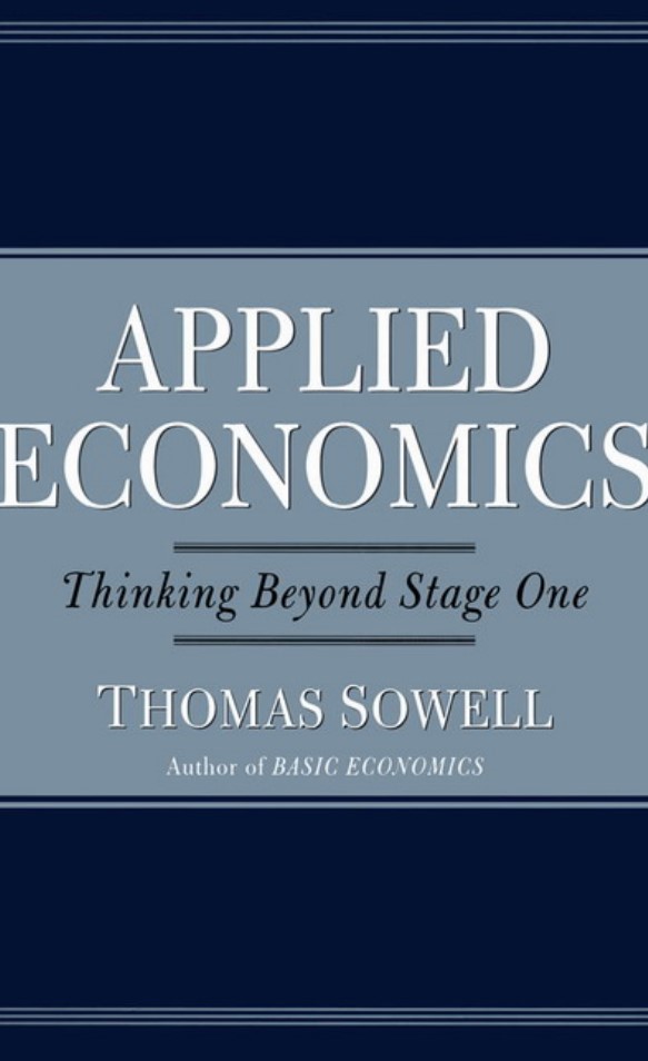 Applied Economics: Thinking Beyond Stage One – Thomas Sowell
