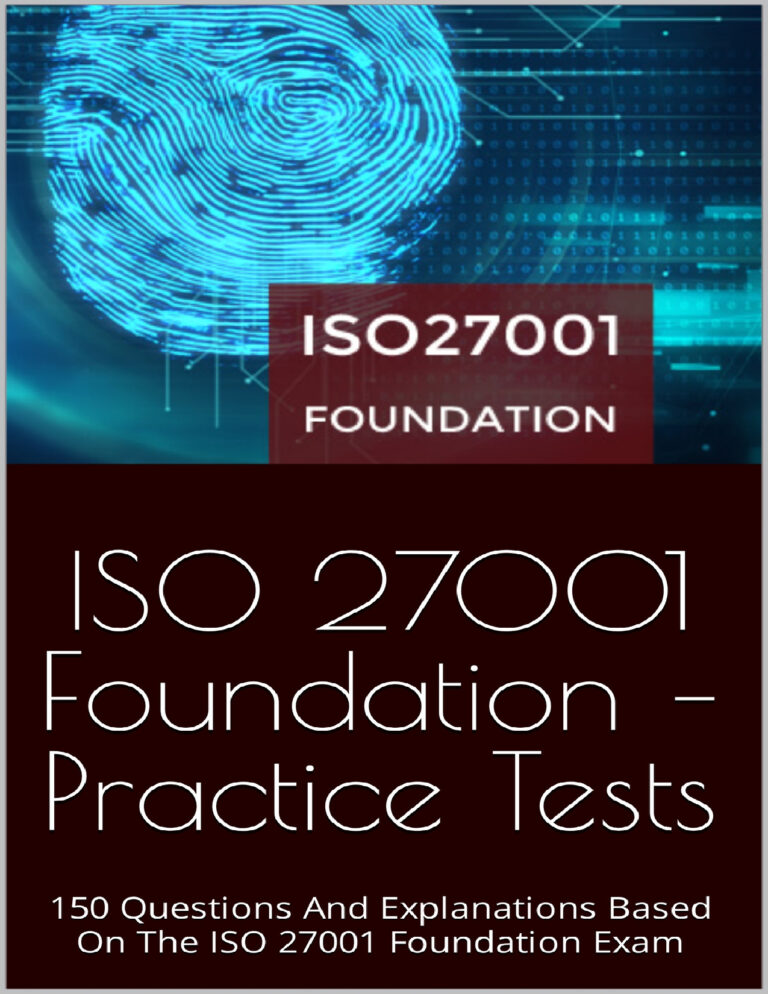 ISO 27001 Foundation – Practice Tests 150 Questions and Explanations Based On The ISO 27001 Foundation Exam