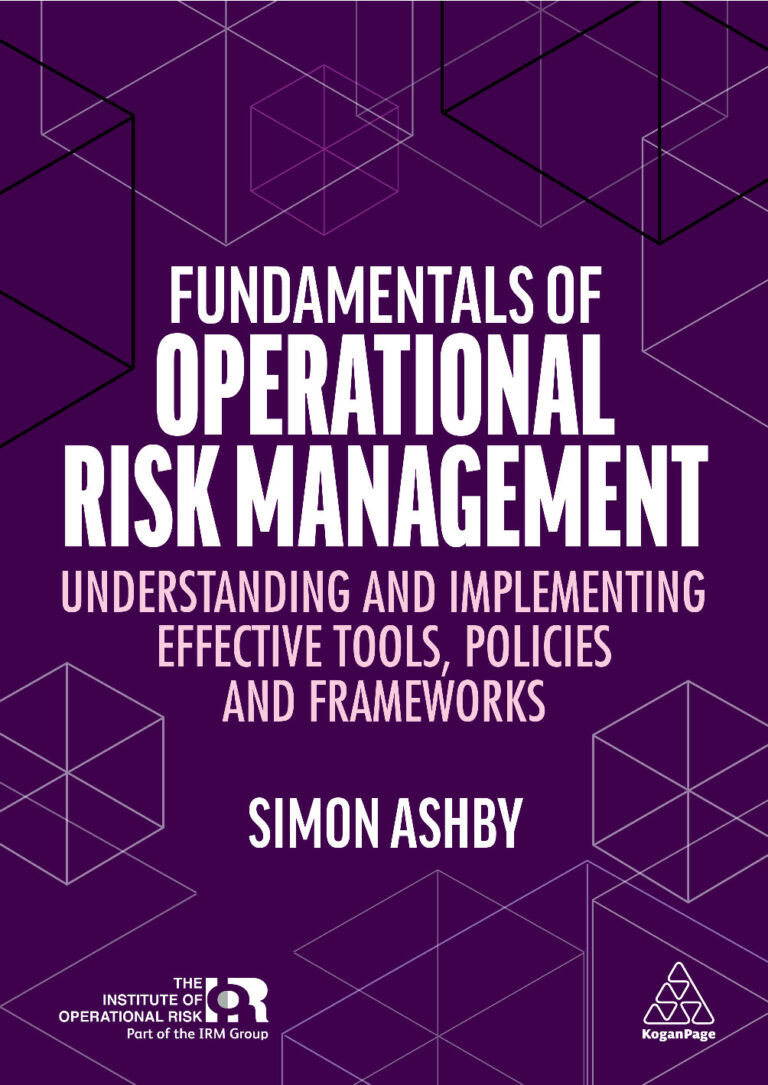 Fundamentals of Operational Risk Management Understanding and Implementing Effective Tools, Policies and Frameworks (Simon Ashby)